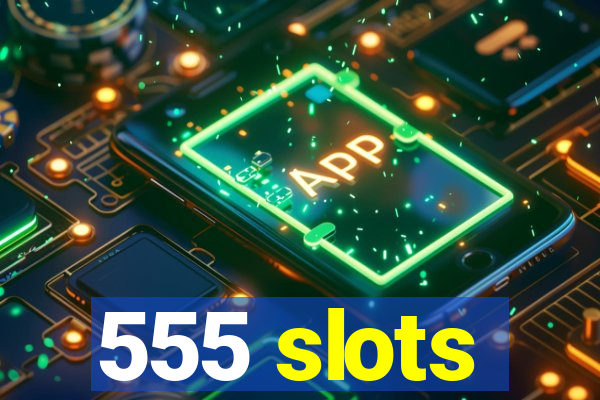 555 slots